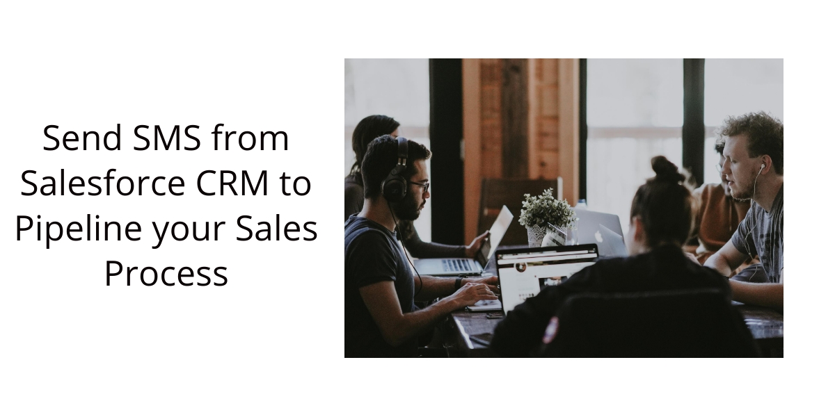 Send SMS from Salesforce CRM to Pipeline your Sales Process